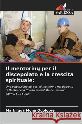 Il mentoring per il discepolato e la crescita spirituale Mark Igga Mona Odolopre 9786207732661 Edizioni Sapienza - książka