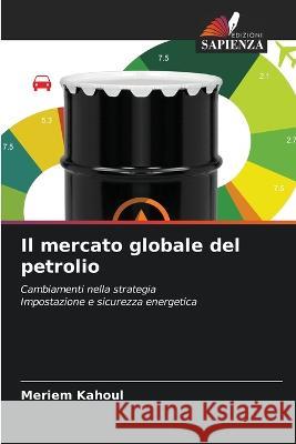 Il mercato globale del petrolio Meriem Kahoul 9786205611302 Edizioni Sapienza - książka