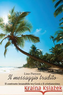 Il Messaggio Tradito Lino Pierozzi   9788891119001 Youcanprint Self-Publishing - książka
