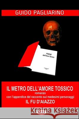 Il Metro dell'Amore Tossico: con l'appendice de: Il Fu D'Aiazzo Guido Pagliarino 9788873042020 Tektime - książka