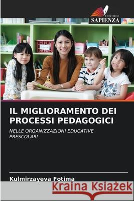 IL MIGLIORAMENTO DEI PROCESSI PEDAGOGICI Fotima, Kulmirzayeva 9786209382567 Edizioni Sapienza - książka
