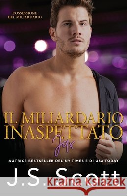 Il Miliardario Inaspettato Jax: L'Ossessione del Miliardario Stefani, Martina 9798745363610 Independently published - książka