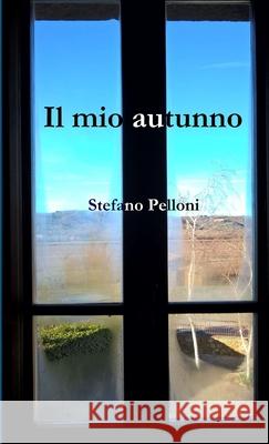 Il mio autunno Stefano Pelloni 9780244451110 Lulu.com - książka