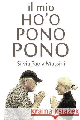 Il mio Ho'oponopono Silvia Paola Mussini 9781519370983 Createspace Independent Publishing Platform - książka