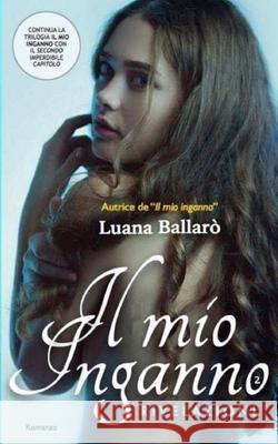 Il mio inganno Luana Ballarò 9781521177471 Independently Published - książka