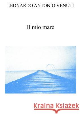 Il Mio Mare Leonardo Antonio Venuti 9781326255855 Lulu.com - książka