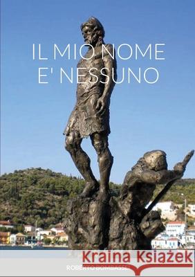 Il Mio Nome E' Nessuno Roberto Bombassei 9781678050399 Lulu.com - książka