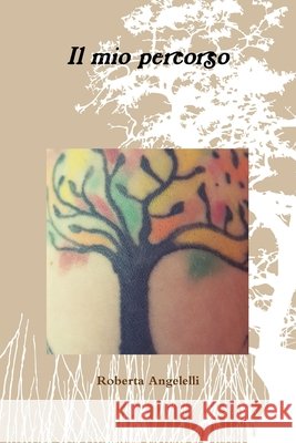 Il mio percorso Roberta Angelelli 9780244811709 Lulu.com - książka