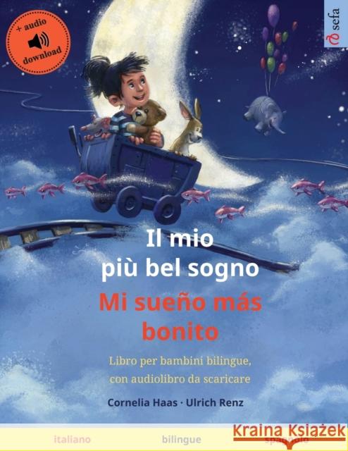 Il mio più bel sogno - Mi sueño más bonito (italiano - spagnolo): Libro per bambini bilingue, con audiolibro da scaricare Haas, Cornelia 9783739963846 Sefa Verlag - książka