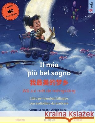 Il mio più bel sogno - 我最美的梦乡 (italiano - cinese): Libro per bambini bilingue, con audiolibro da scaricare Haas, Cornelia 9783739963983 Sefa Verlag - książka