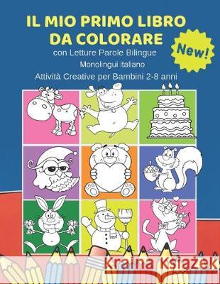 Il Mio Primo Libro da Colorare con Letture Parole Bilingue Monolingui Italian Attività Creative per Bambini 2-8 anni: 100 Immagini semplicissime e fac Centro, Colorare Core 9781690050674 Independently Published - książka