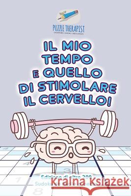 Il mio tempo è quello di stimolare il cervello! Edizione di oltre 200 Sudoku da facile a medio Puzzle Therapist 9781541946118 Puzzle Therapist - książka