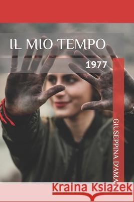 Il mio tempo: gli anni '70 Giuseppina D'Amato, Chiara Messina 9781087343280 Independently Published - książka