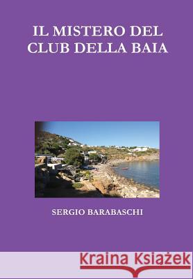 IL Mistero Del Club Della Baia SERGIO BARABASCHI 9781326473228 Lulu.com - książka