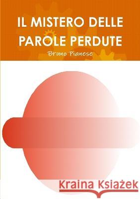 Il Mistero Delle Parole Perdute Bruno Pianese 9781447804161 Lulu.com - książka