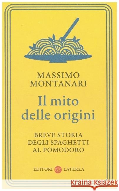 Il mito delle origini. Breve storia degli spaghetti al pomodoro Montanari, Massimo 9788858138809 Economica Laterza - książka