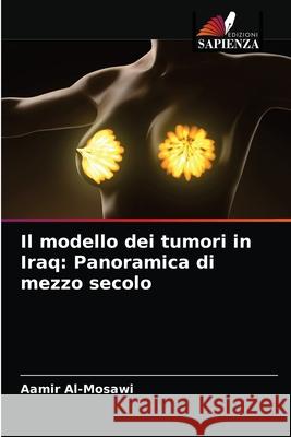 Il modello dei tumori in Iraq: Panoramica di mezzo secolo Aamir Al-Mosawi 9786203671995 Edizioni Sapienza - książka