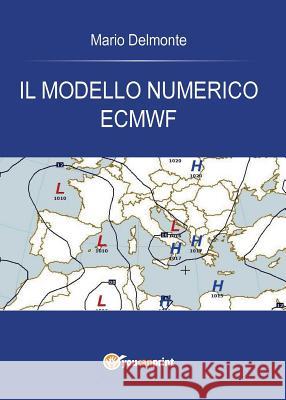 Il Modello Numerico Ecmwf Mario Delmonte 9788891195173 Youcanprint Self-Publishing - książka