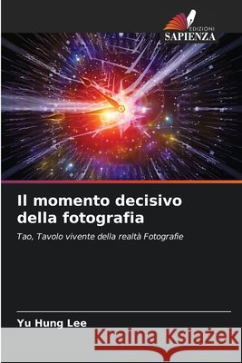 Il momento decisivo della fotografia Yu Hung Lee 9786200927620 Sciencia Scripts - książka