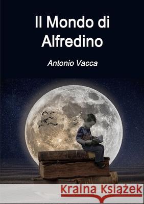 Il Mondo di Alfredino Antonio Vacca 9780244250690 Lulu.com - książka