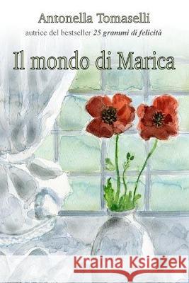 Il Mondo di Marica Antonella Tomaselli 9781548817824 Createspace Independent Publishing Platform - książka