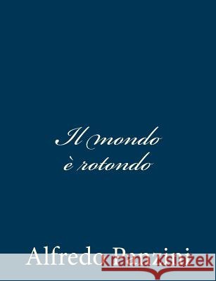 Il mondo è rotondo Panzini, Alfredo 9781481123327 Createspace - książka