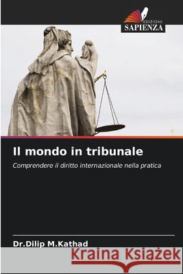 Il mondo in tribunale M.Kathad, Dr.Dilip 9786202417839 Edizioni Sapienza - książka