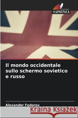 Il mondo occidentale sullo schermo sovietico e russo Alexander Fedorov 9786207674053 Edizioni Sapienza - książka