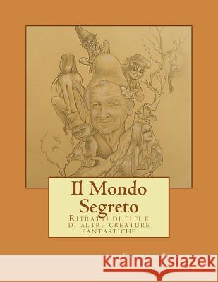 Il Mondo Segreto: Ritratti Di Elfi E Di Altre Creature Fantastiche Fabiola Bonghi 9781719038799 Createspace Independent Publishing Platform - książka