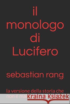 Il Monologo Di Lucifero: La Versione Della Storia Che Non È Mai Stata Raccontata Rangel, Alejandro 9781719959773 Independently Published - książka