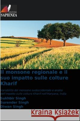 Il monsone regionale e il suo impatto sulle colture Kharif Singh, Sukhbir, Singh, Surender, Singh, Diwan 9786209051340 Edizioni Sapienza - książka