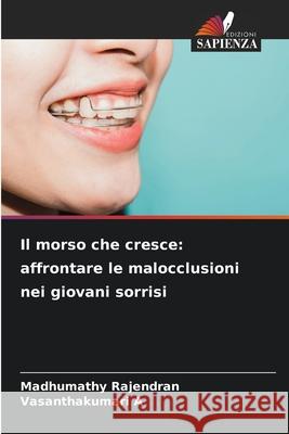 Il morso che cresce: affrontare le malocclusioni nei giovani sorrisi Rajendran, Madhumathy, A, Vasanthakumari 9786208867812 Edizioni Sapienza - książka