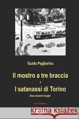 Il mostro a tre braccia e I satanassi di Torino: Due racconti lunghi Guido Pagliarino 9788873042938 Tektime - książka