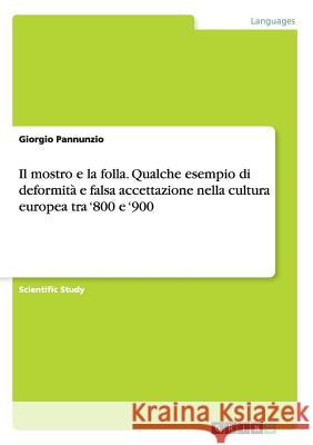 Il mostro e la folla. Qualche esempio di deformità e falsa accettazione nella cultura europea tra '800 e '900 Giorgio Pannunzio 9783668022386 Grin Verlag - książka