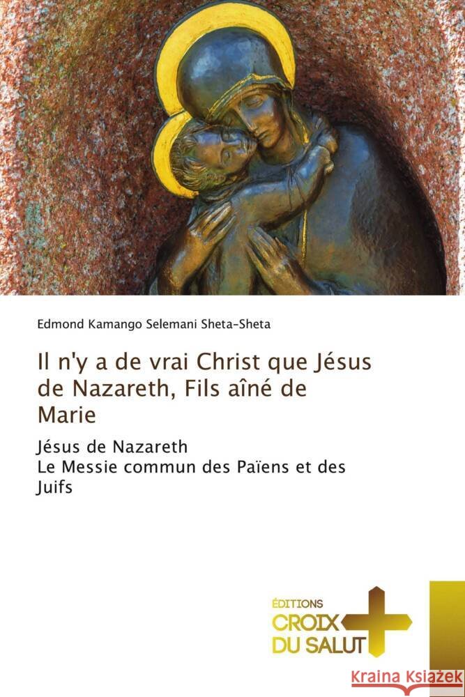 Il n'y a de vrai Christ que Jésus de Nazareth, Fils aîné de Marie Kamango Selemani Sheta-Sheta, Edmond 9786203844313 Éditions Croix du Salut - książka