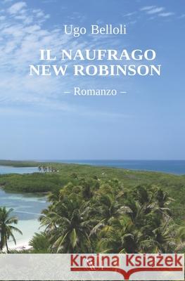 Il Naufrago New Robinson Ugo Belloli, Nicola Bergamaschi, Luca O'Connor 9791280240859 Edizioni We - książka