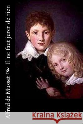 Il ne faut jurer de rien de Musset, Alfred 9781530412259 Createspace Independent Publishing Platform - książka