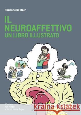 Il Neuroaffettivo - Un Libro Illustrato Marianne Bentzen, Kim Hagen, Jacob Worre Foged 9781782229421 Paragon Publishing - książka