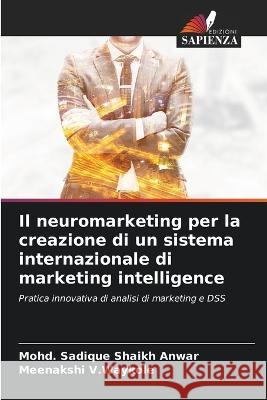 Il neuromarketing per la creazione di un sistema internazionale di marketing intelligence Mohd Sadique Shaik Meenakshi V 9786205748091 Edizioni Sapienza - książka