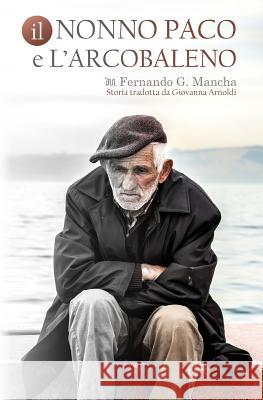Il Nonno Paco E l'Arcobaleno Mancha, Fernando G. 9781537637648 Createspace Independent Publishing Platform - książka