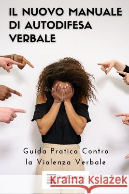Il Nuovo Manuale di Autodifesa Verbale: Guida Pratica Contro la Violenza Verbale Testi Creativi 9798871610220 Independently Published - książka