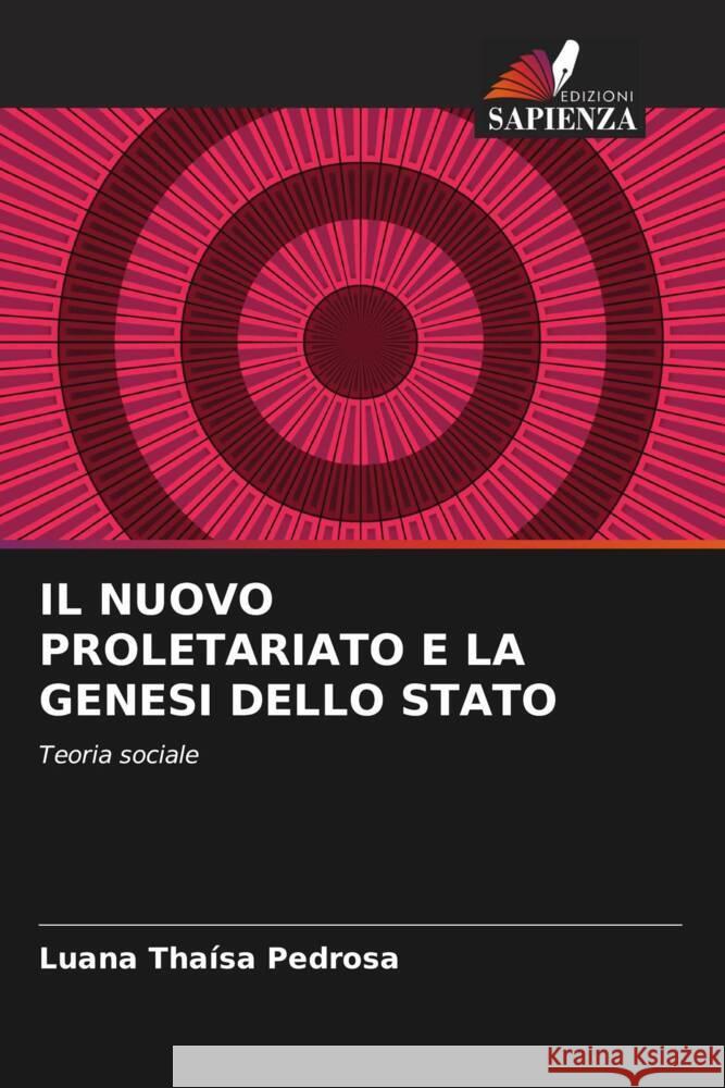 IL NUOVO PROLETARIATO E LA GENESI DELLO STATO Pedrosa, Luana Thaísa 9786206403135 Edizioni Sapienza - książka