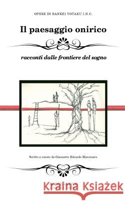 Il Paesaggio Onirico: Racconti Dalle Frontiere del Sogno Giannetto Edoardo Marcenaro Bankei Yotak 9781545182208 Createspace Independent Publishing Platform - książka