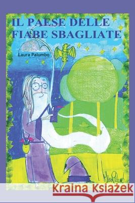 Il Paese Delle Fiabe Sbagliate Laura Palumbo 9781072633167 Independently Published - książka