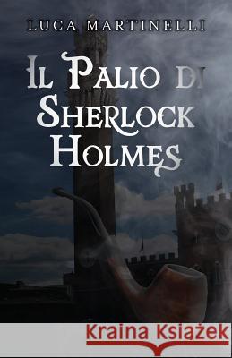 Il Palio di Sherlock Holmes Martinelli, Luca 9781494724191 Createspace - książka