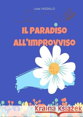 IL PARADISO ALL'IMPROVVISO Luisa Vassallo 9780244480479 Lulu.com - książka