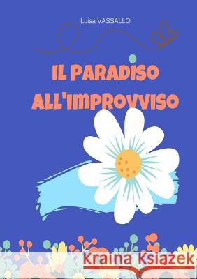 IL PARADISO ALL'IMPROVVISO Luisa Vassallo 9780244480479 Lulu.com - książka