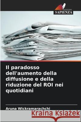 Il paradosso dell'aumento della diffusione e della riduzione del ROI nei quotidiani Wickramarachchi, Aruna 9786209279041 Edizioni Sapienza - książka