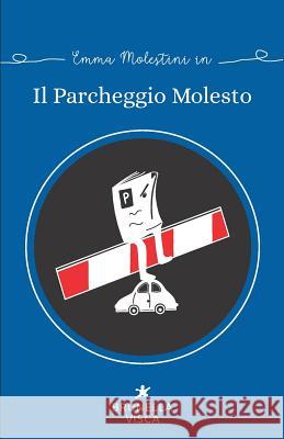 Il parcheggio molesto Visca, Brunella 9781724329462 Createspace Independent Publishing Platform - książka