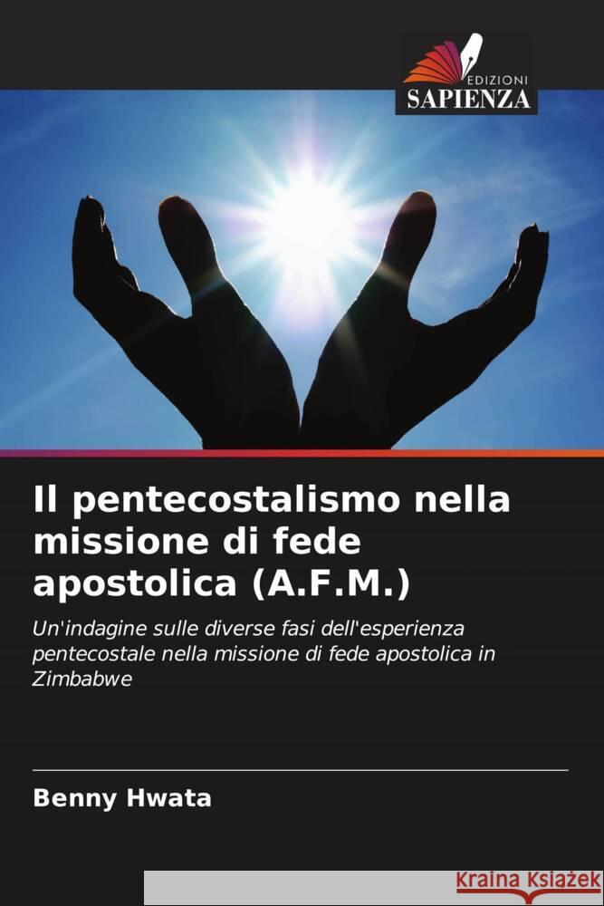 Il pentecostalismo nella missione di fede apostolica (A.F.M.) Hwata, Benny 9786202988766 Edizioni Sapienza - książka